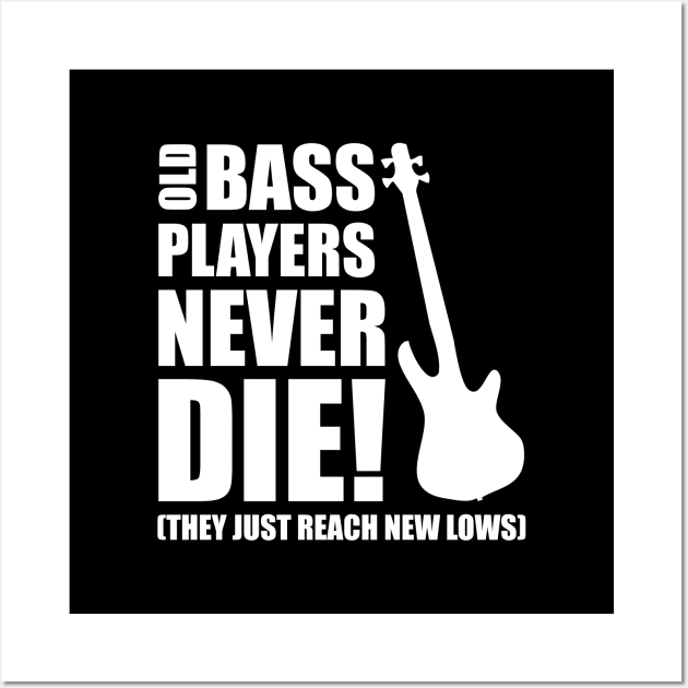 OLD BASS PLAYERS NEVER DIE! THEY JUST REACH NEW LOWS bassist gift Wall Art by star trek fanart and more